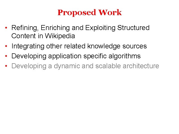 Proposed Work • Refining, Enriching and Exploiting Structured Content in Wikipedia • Integrating other