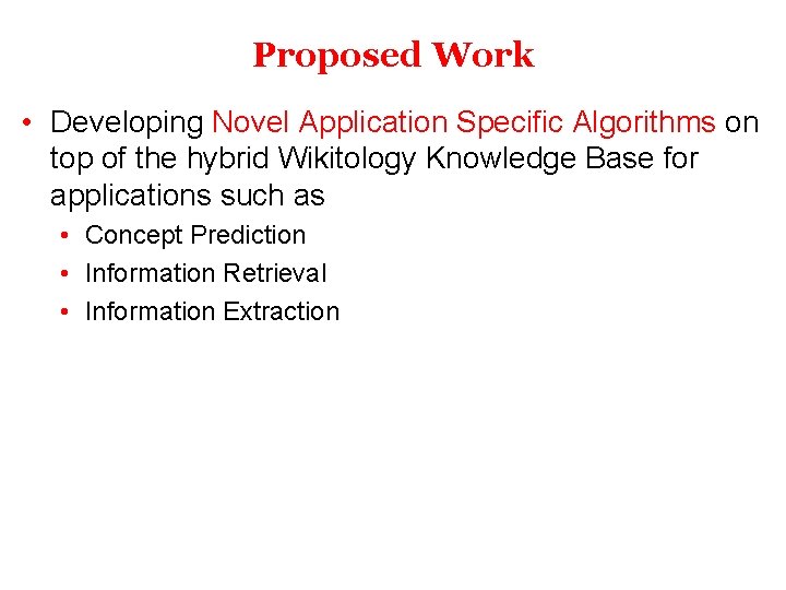 Proposed Work • Developing Novel Application Specific Algorithms on top of the hybrid Wikitology