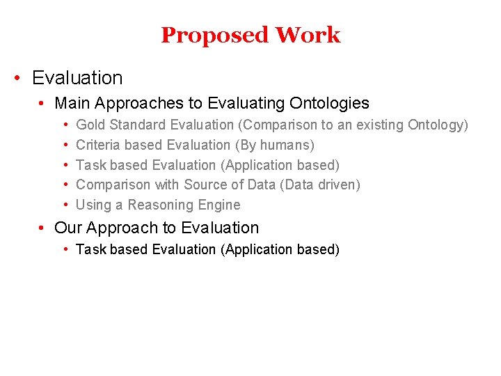 Proposed Work • Evaluation • Main Approaches to Evaluating Ontologies • • • Gold