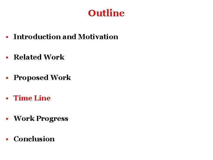 Outline • Introduction and Motivation • Related Work • Proposed Work • Time Line