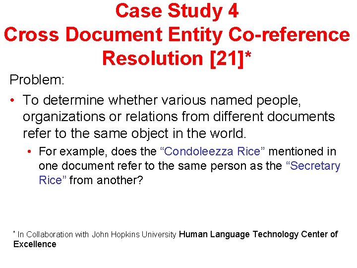 Case Study 4 Cross Document Entity Co-reference Resolution [21]* Problem: • To determine whether
