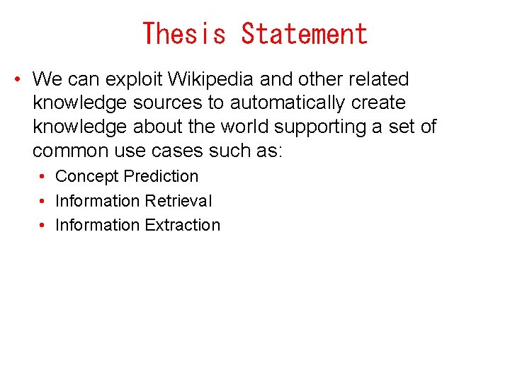 Thesis Statement • We can exploit Wikipedia and other related knowledge sources to automatically
