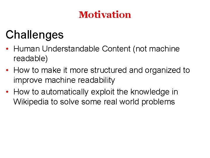 Motivation Challenges • Human Understandable Content (not machine readable) • How to make it