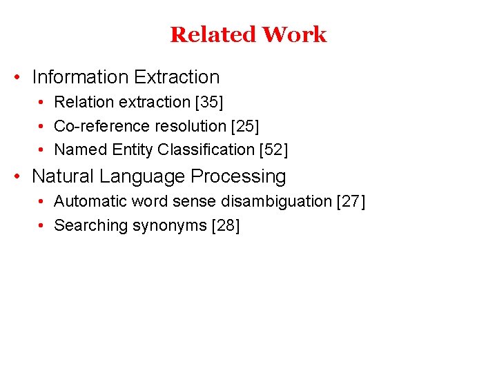 Related Work • Information Extraction • Relation extraction [35] • Co-reference resolution [25] •