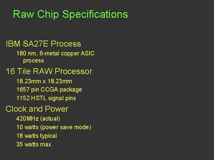 Raw Chip Specifications IBM SA 27 E Process 180 nm, 6 -metal copper ASIC