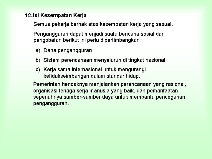 18. Isi Kesempatan Kerja Semua pekerja berhak atas kesempatan kerja yang sesuai. Pengangguran dapat