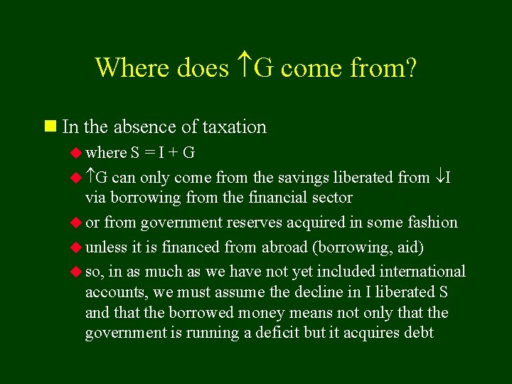 Where does G come from? n In the absence of taxation u where S=I+G