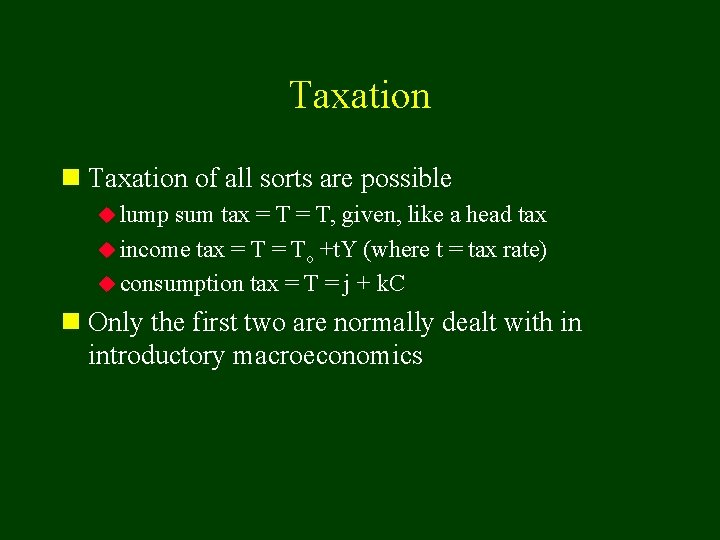 Taxation n Taxation of all sorts are possible u lump sum tax = T,