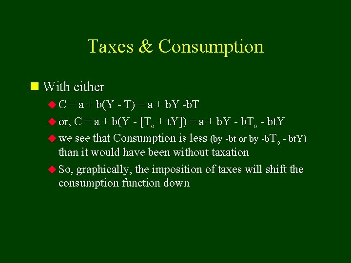 Taxes & Consumption n With either u. C = a + b(Y - T)