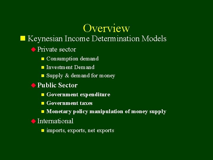 Overview n Keynesian Income Determination Models u Private sector Consumption demand n Investment Demand