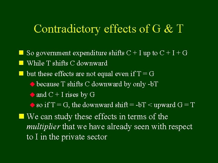 Contradictory effects of G & T n So government expenditure shifts C + I