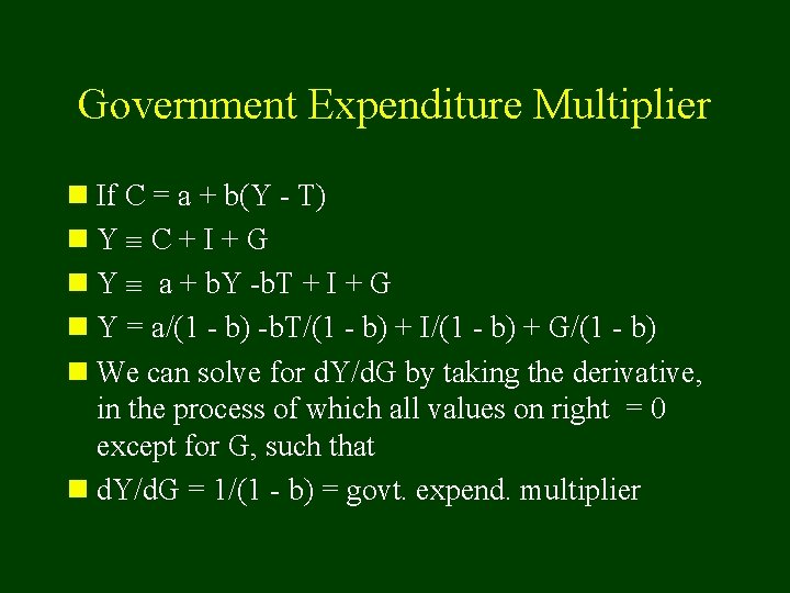 Government Expenditure Multiplier n If C = a + b(Y - T) n. Y