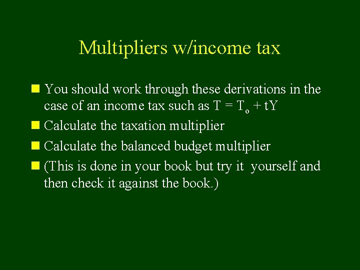 Multipliers w/income tax n You should work through these derivations in the case of