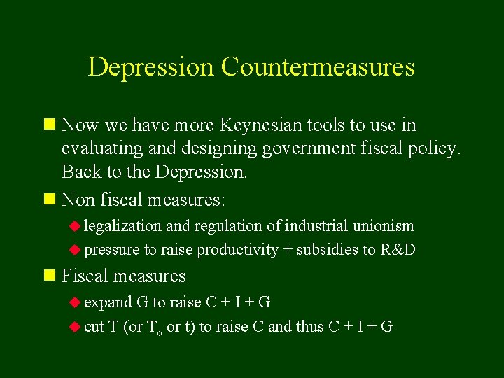 Depression Countermeasures n Now we have more Keynesian tools to use in evaluating and