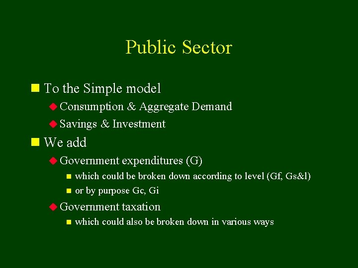 Public Sector n To the Simple model u Consumption & Aggregate Demand u Savings