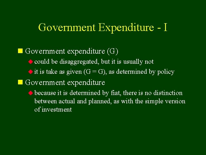 Government Expenditure - I n Government expenditure (G) u could be disaggregated, but it