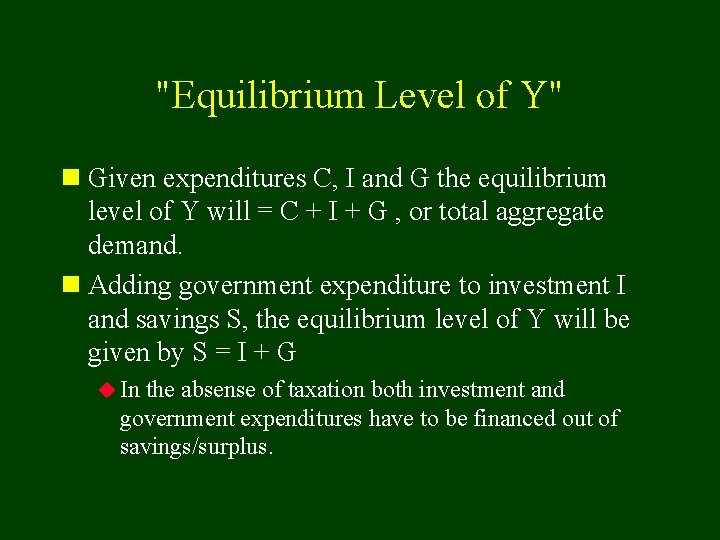 "Equilibrium Level of Y" n Given expenditures C, I and G the equilibrium level