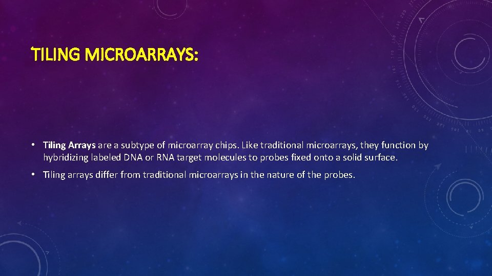 TILING MICROARRAYS: • Tiling Arrays are a subtype of microarray chips. Like traditional microarrays,