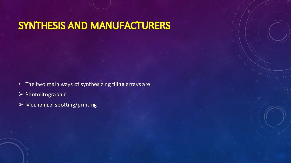 SYNTHESIS AND MANUFACTURERS • The two main ways of synthesizing tiling arrays are: Ø