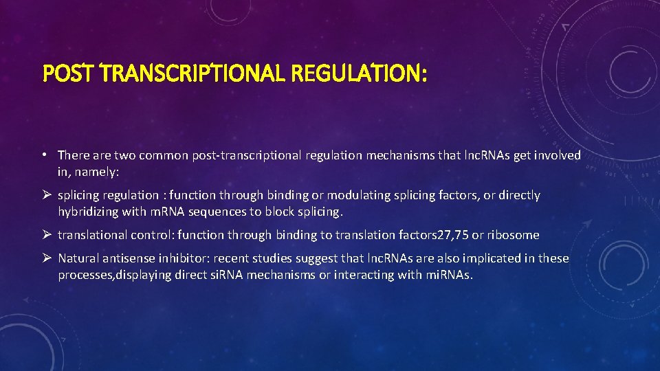POST TRANSCRIPTIONAL REGULATION: • There are two common post-transcriptional regulation mechanisms that lnc. RNAs