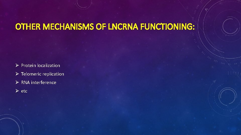 OTHER MECHANISMS OF LNCRNA FUNCTIONING: Ø Protein localization Ø Telomeric replication Ø RNA interference