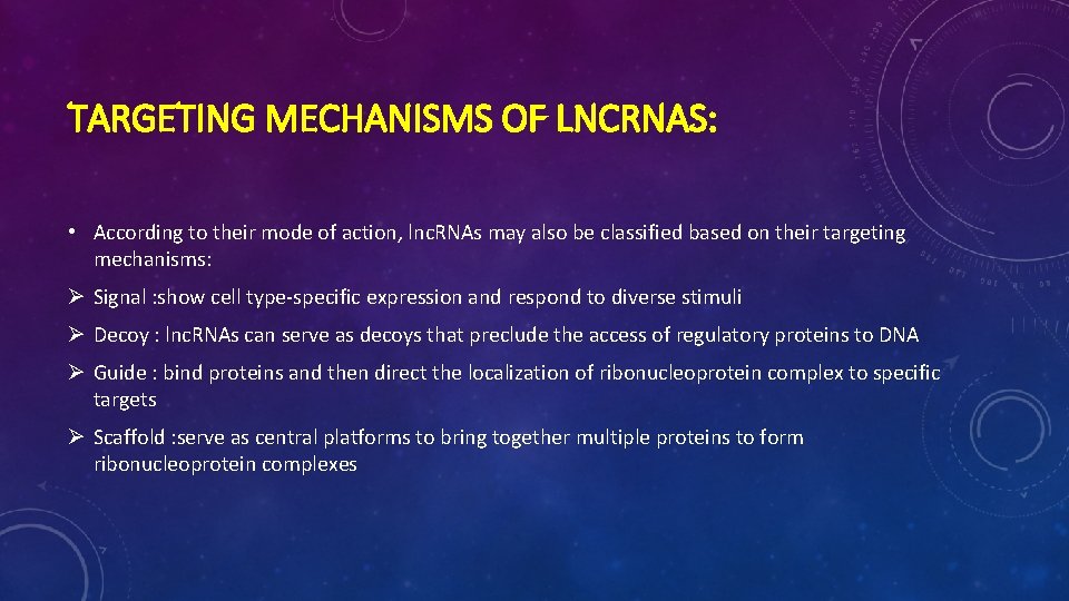 TARGETING MECHANISMS OF LNCRNAS: • According to their mode of action, lnc. RNAs may