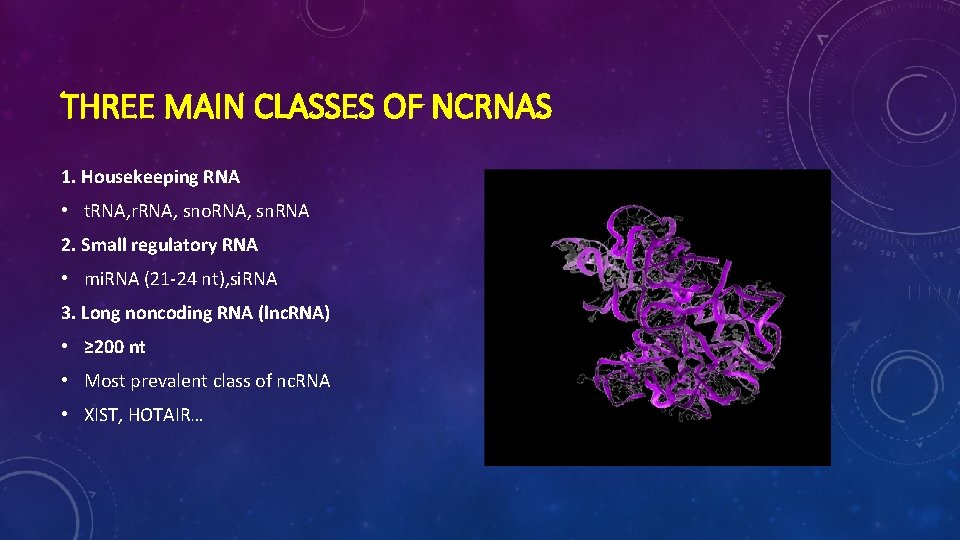 THREE MAIN CLASSES OF NCRNAS 1. Housekeeping RNA • t. RNA, r. RNA, sno.