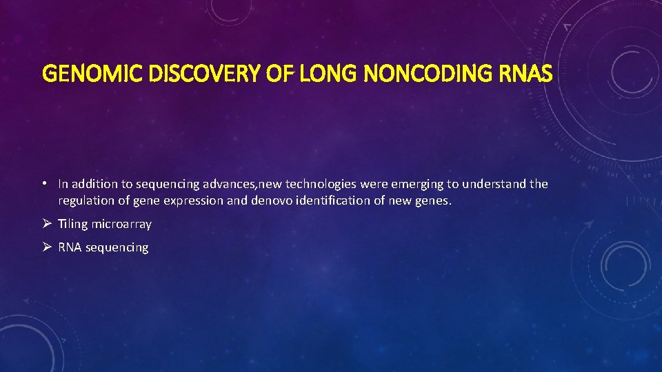 GENOMIC DISCOVERY OF LONG NONCODING RNAS • In addition to sequencing advances, new technologies