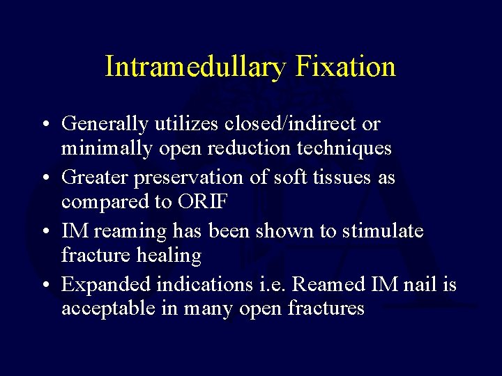 Intramedullary Fixation • Generally utilizes closed/indirect or minimally open reduction techniques • Greater preservation