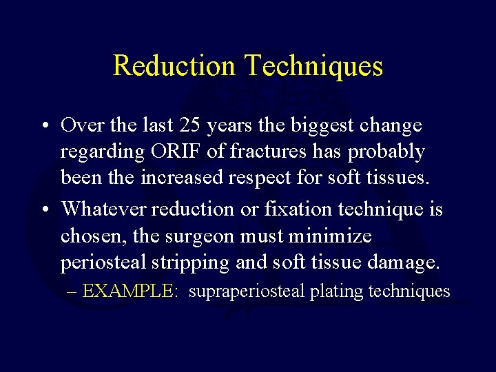 Reduction Techniques • Over the last 25 years the biggest change regarding ORIF of