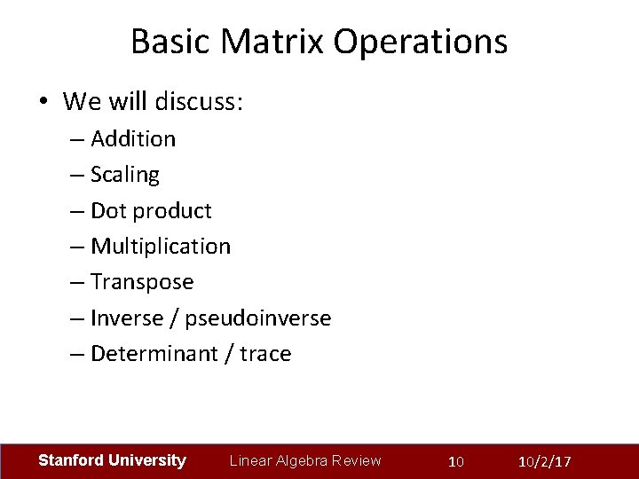 Basic Matrix Operations • We will discuss: – Addition – Scaling – Dot product