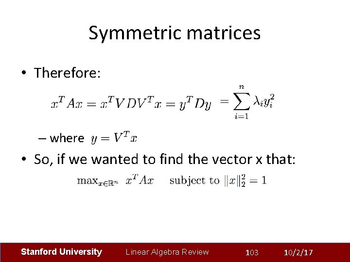 Symmetric matrices • Therefore: – where • So, if we wanted to find the