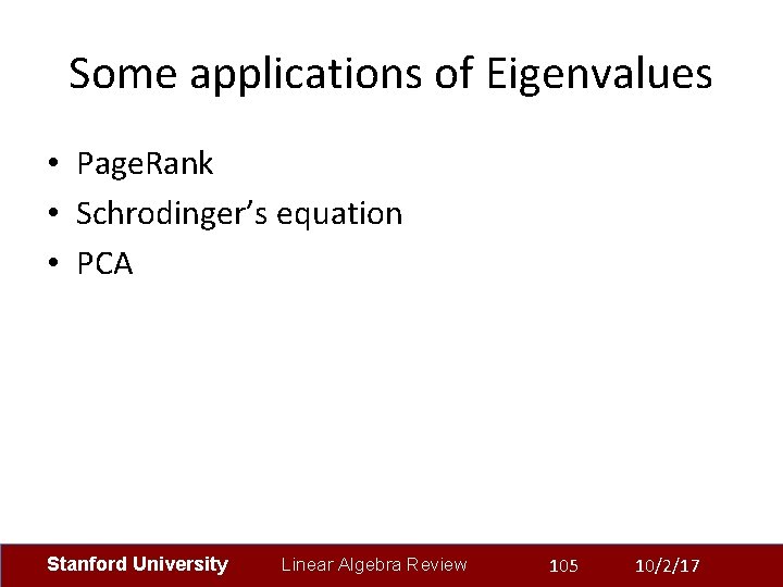 Some applications of Eigenvalues • Page. Rank • Schrodinger’s equation • PCA Stanford University