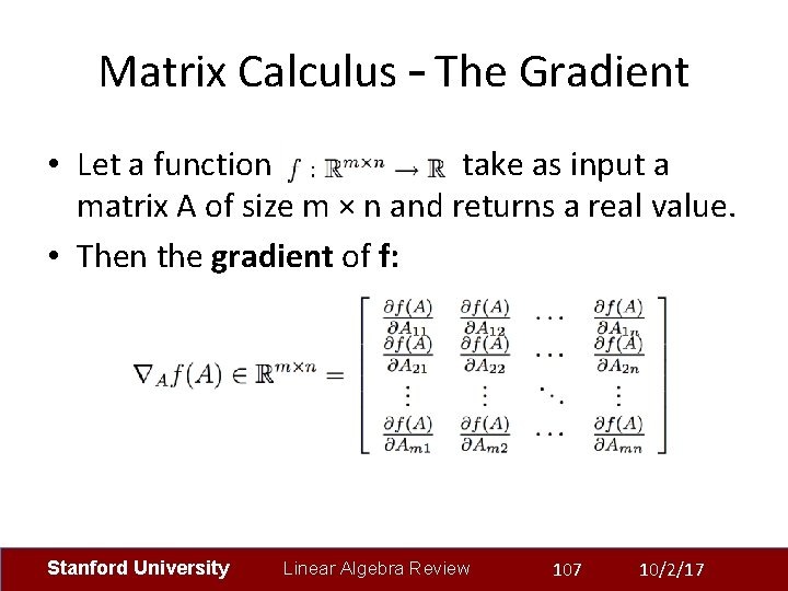 Matrix Calculus – The Gradient • Let a function take as input a matrix