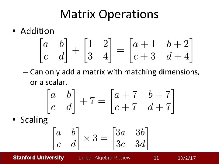 Matrix Operations • Addition – Can only add a matrix with matching dimensions, or