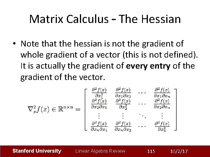 Matrix Calculus – The Hessian • Note that the hessian is not the gradient