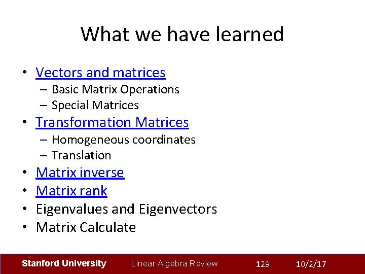 What we have learned • Vectors and matrices – Basic Matrix Operations – Special
