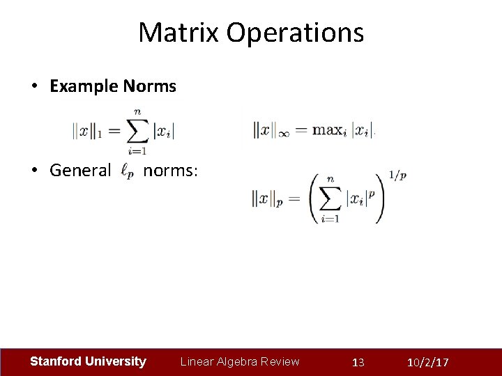 Matrix Operations • Example Norms • General norms: Stanford University Linear Algebra Review 13