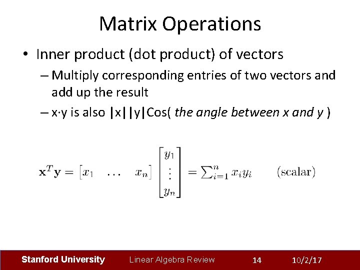 Matrix Operations • Inner product (dot product) of vectors – Multiply corresponding entries of
