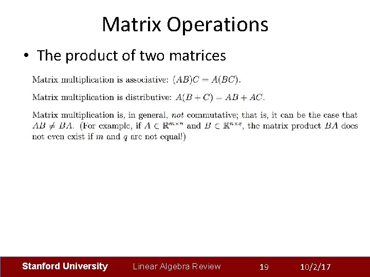 Matrix Operations • The product of two matrices Stanford University Linear Algebra Review 19