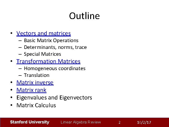 Outline • Vectors and matrices – Basic Matrix Operations – Determinants, norms, trace –