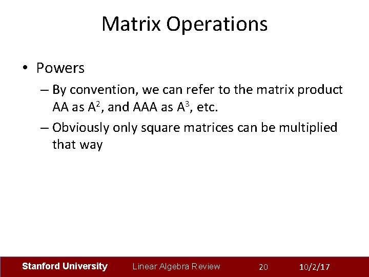 Matrix Operations • Powers – By convention, we can refer to the matrix product