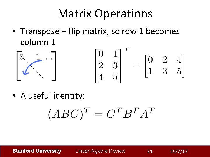 Matrix Operations • Transpose – flip matrix, so row 1 becomes column 1 •