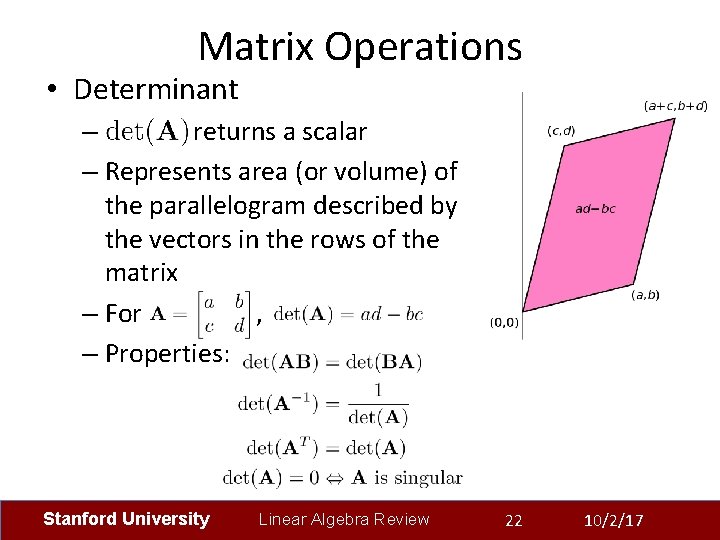 Matrix Operations • Determinant – returns a scalar – Represents area (or volume) of