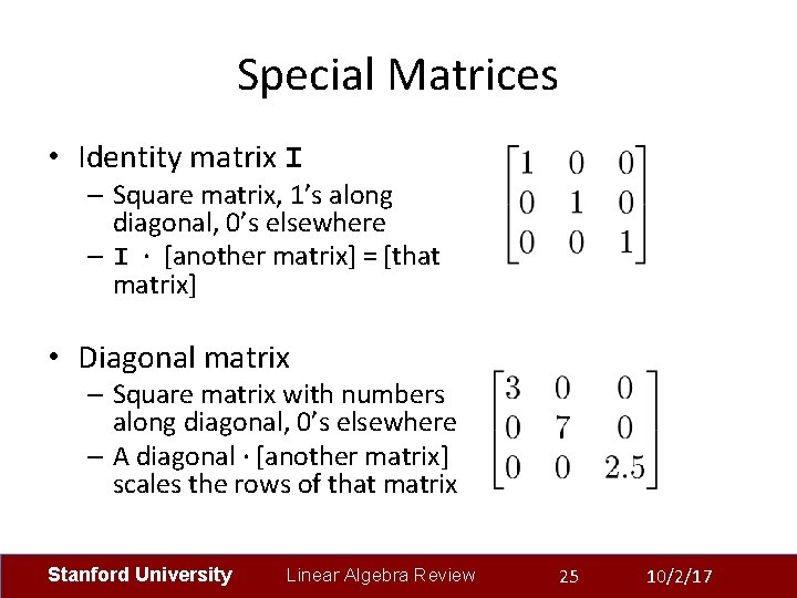 Special Matrices • Identity matrix I – Square matrix, 1’s along diagonal, 0’s elsewhere