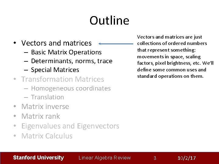Outline • Vectors and matrices – Basic Matrix Operations – Determinants, norms, trace –