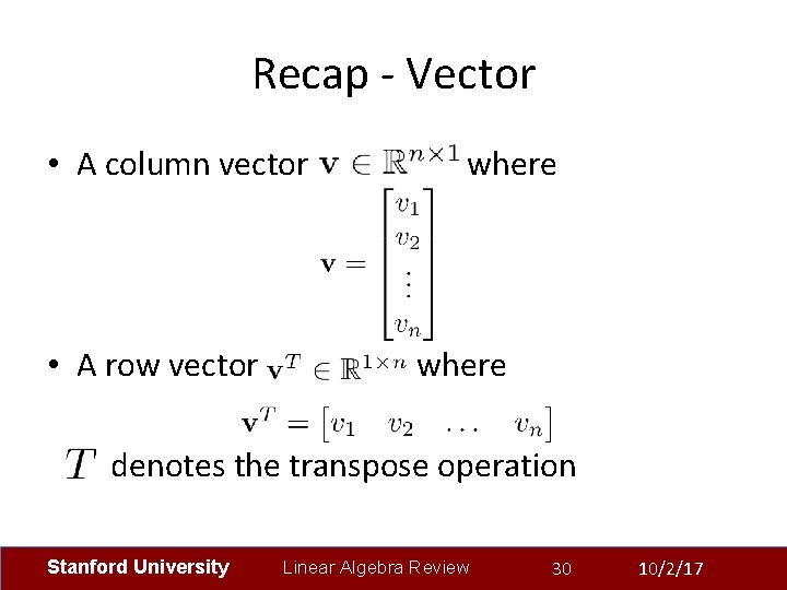 Recap - Vector • A column vector where • A row vector where denotes