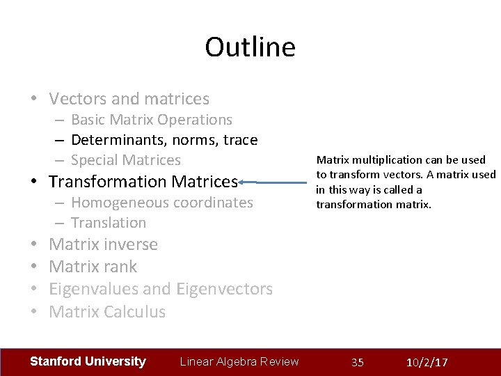 Outline • Vectors and matrices – Basic Matrix Operations – Determinants, norms, trace –