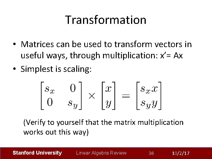 Transformation • Matrices can be used to transform vectors in useful ways, through multiplication: