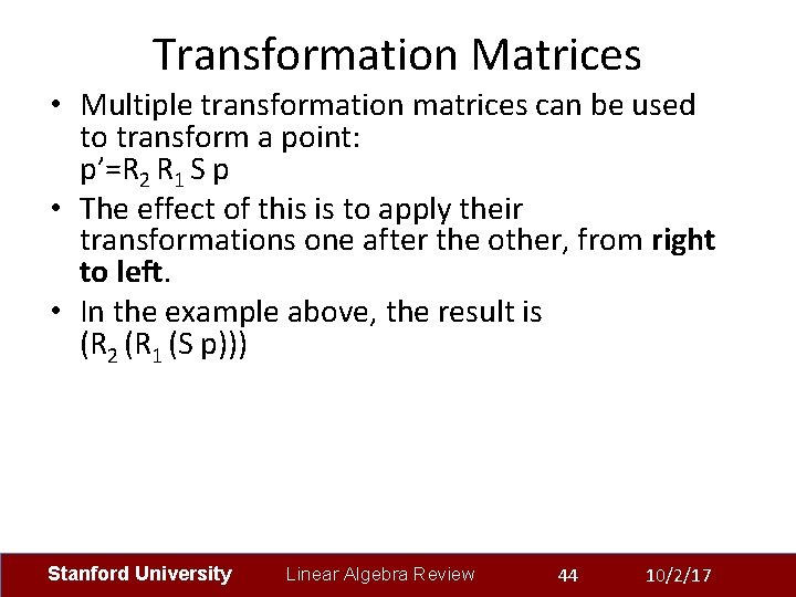 Transformation Matrices • Multiple transformation matrices can be used to transform a point: p’=R